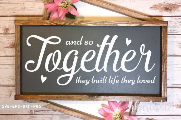 And So Together They Built Life They Lov Graphics for Crafts