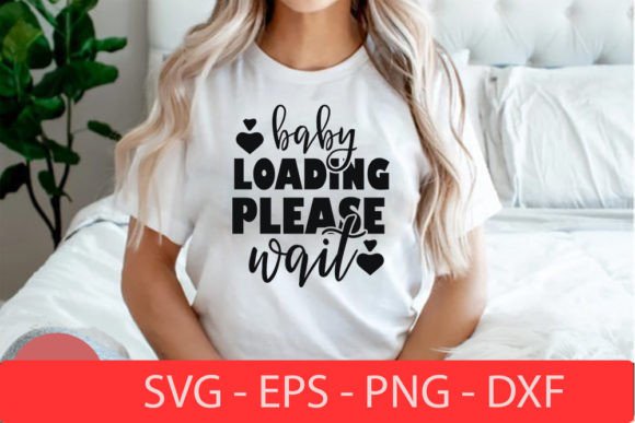 Baby Loading Please Wait -pregnancy Svg for Graphics and T-Shirt Designs