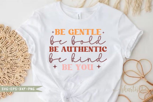 Be Gentle Be Bold Be Authentic Be Kind Graphics for Crafts