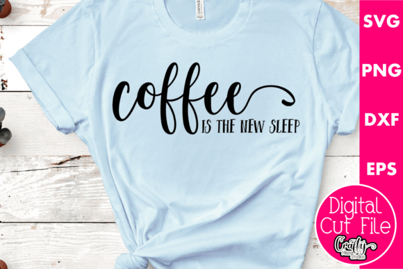 Coffee is the New Sleep Graphics for T-Shirt Designs
