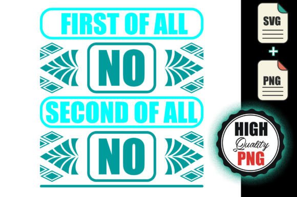 First of All No Second of All No - Svg Graphics & Print Templates