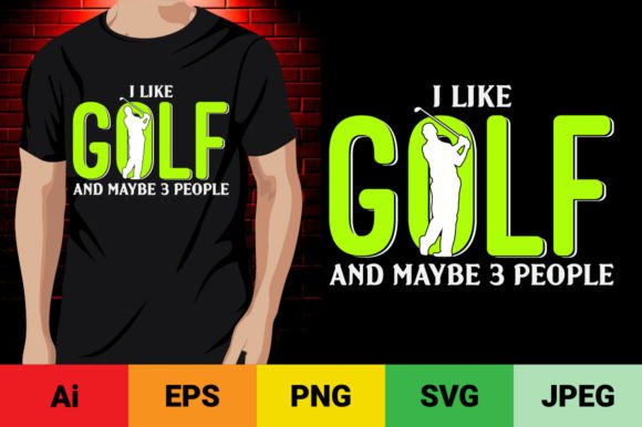 I Like Golfing and Maybe 3 People Golf Graphics & T-Shirt Designs