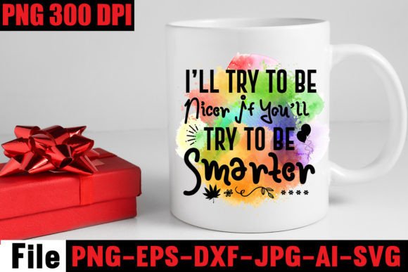 I ll Try to Be Nicer if You ll Try to Be Graphics and Crafts