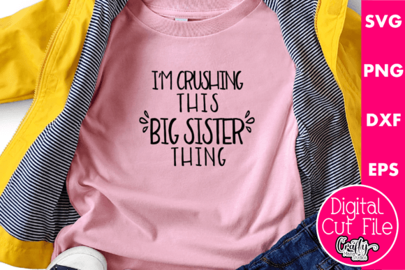 I m Crushing This Big Sister Thing Graphics for T-Shirt Designs