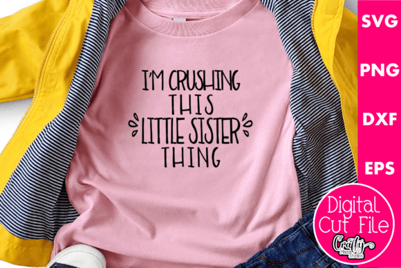 I m Crushing This Little Sister Thing Graphics for T-Shirt Designs