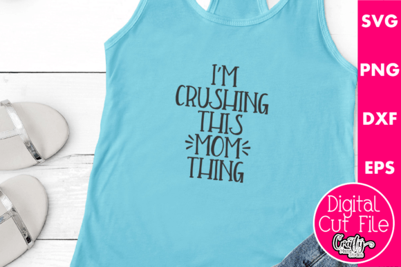 I m Crushing This Mom Thing Graphics and T-Shirt Designs Review