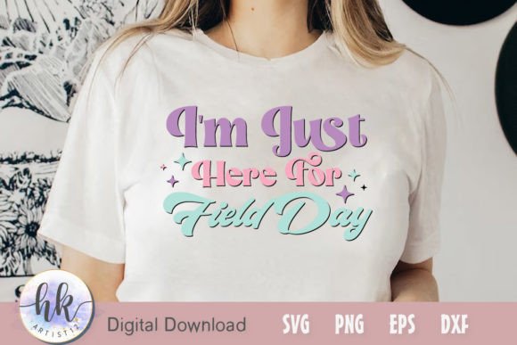I m Just Here for Field Day Graphics for Crafts