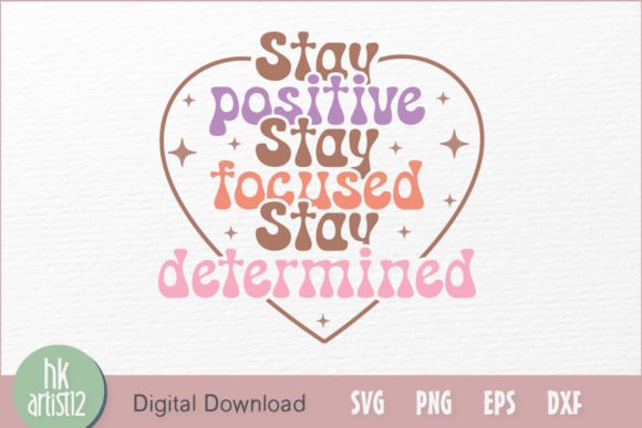 Stay Positive Stay Focused Stay Determ, Graphics for Crafts and Blogs