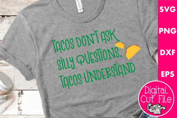 Tacos Don t Ask Silly Questions Graphics for T-Shirt Designs