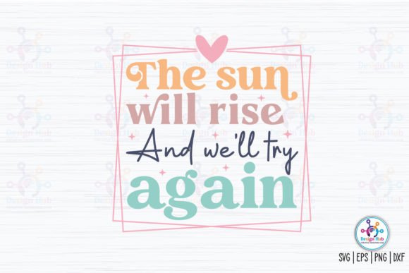 The Sun Will Rise and We Will Try Again Graphics for Crafts